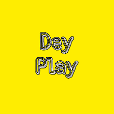 Just dey play 